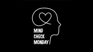 MIND CHECK MONDAY